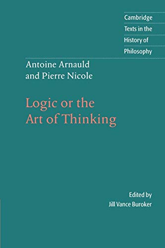 Arnauld/Nicole: Logic Art Thinking: Logic or the Art of Thinking (Cambridge Texts in the) von Cambridge University Press